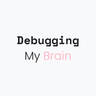 Profile picture of Debugging My Brain
